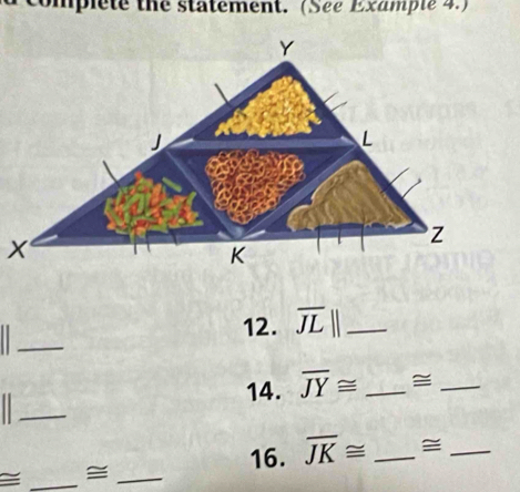 complete the statement. (See Example 4.) 
_ 
12. overline JL| _ 
_ 
14. overline JY≌ _≌_ 
_ 
16. overline JK≌ _≅_ 
_ ≌