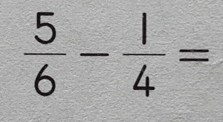  5/6 - 1/4 =