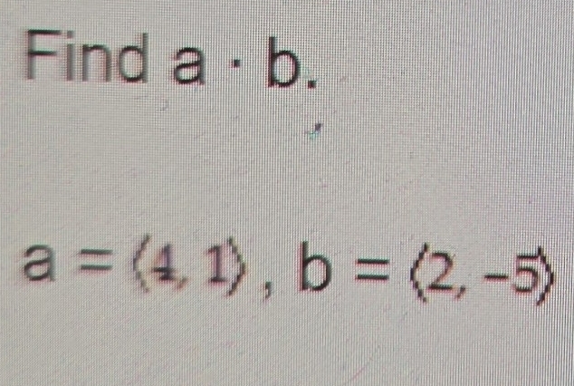 Find a· b.
a=(4,1), b=(2,-5)