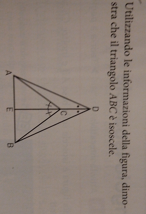 Utilizzando le informazioni della fìgura, dimo- 
stra che il triangolo ABC è isoscele.