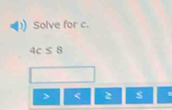 Solve for c.
4c≤ 8