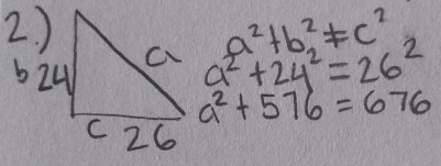 a^2+b^2!= c^2
a^2+24^2=26^2
a^2+576=676