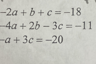 -2a+b+c=-18
-4a+2b-3c=-11
-a+3c=-20