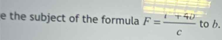 the subject of the formula F= (l+40)/c  to b.