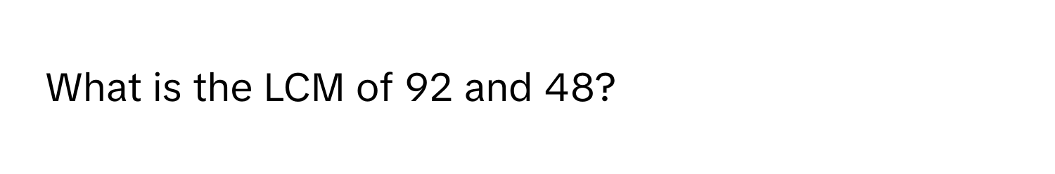 What is the LCM of 92 and 48?