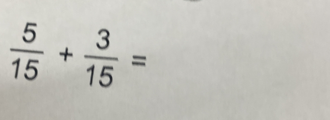  5/15 + 3/15 =