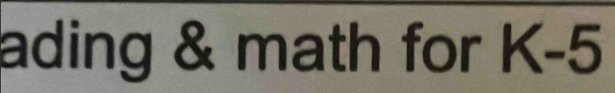 ading & math for K-5