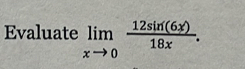 Evaluate limlimits _xto 0 12sin (6x)/18x .