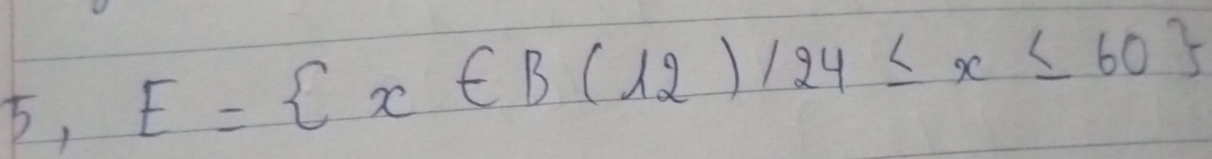 E= x∈ B(12)/24≤ x≤ 60