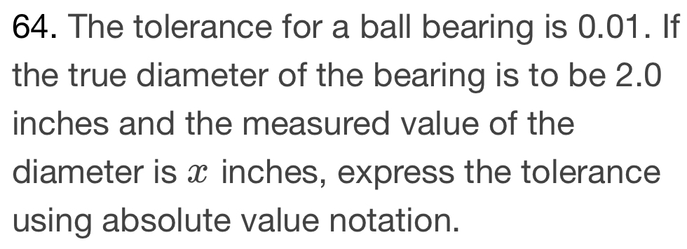 Solved: The tolerance for a ball bearing is 0.01. If the true diameter ...