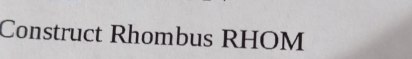 Construct Rhombus RHOM