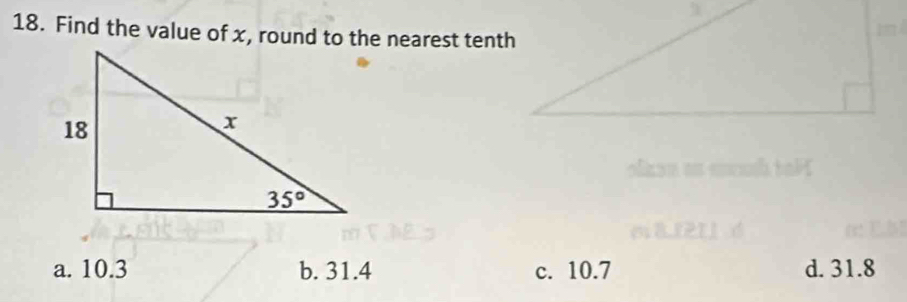 Find the value of x, round to the nearest tenth
oken an mcuh to !
e.8.121]
a. 10.3 b. 31.4 c. 10.7 d. 31.8