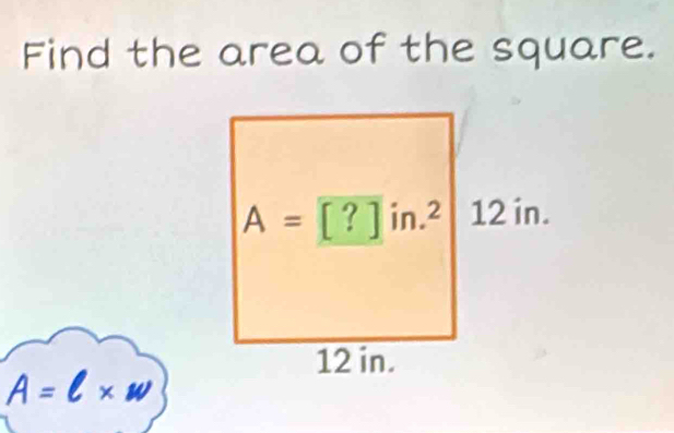 Find the area of the square.
A=l* w