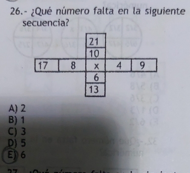 26.- ¿Qué número falta en la siguiente
secuencia?
A) 2
B) 1
C) 3
D) 5
E) 6