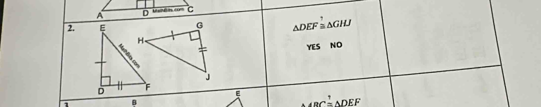 A MathBas com C 
2.
△ DEF≌ △ GHJ
YESNO 
B
△ ABC≌ △ DEF