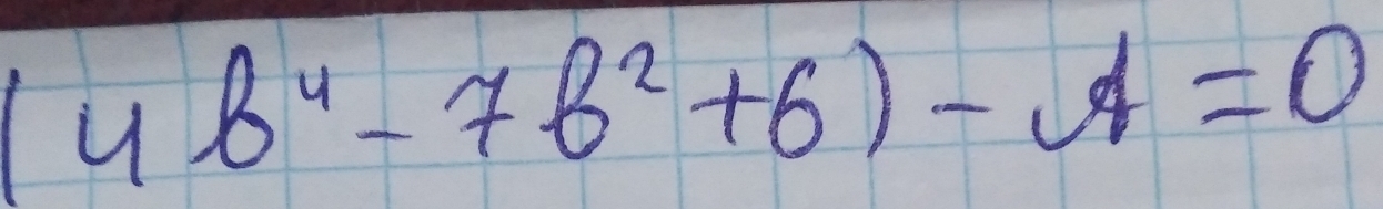 (4b^4-7b^2+6)-4=0