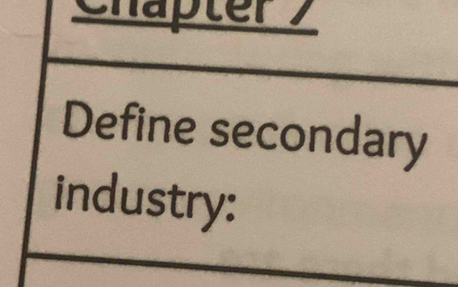 Chapter 7 
Define secondary 
industry: