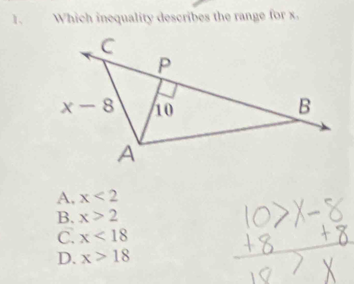 Which inequality describes the range for x.
A, x<2</tex>
B. x>2
C. x<18</tex>
D. x>18