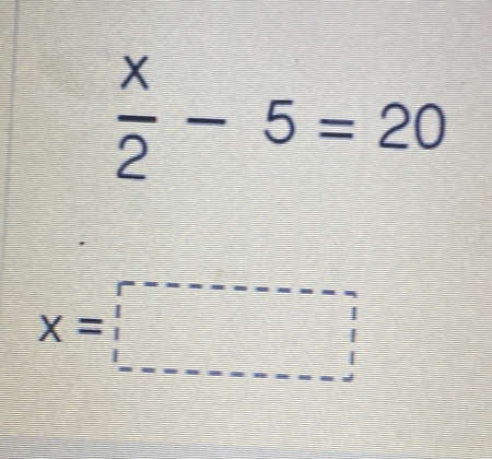  x/2 -5=20