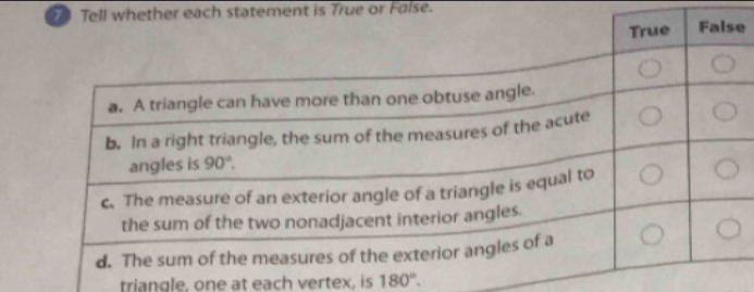 Tell whether each statement is True or False.
e
triangle, one at each vertex, is 180°.