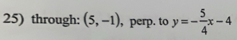 through: (5,-1) , perp. to y=- 5/4 x-4