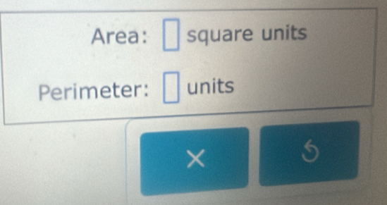 Area: square units 
Perimeter: units 
×
5