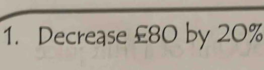 Decrease £80 by 20%