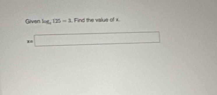 Given log _2125=3 Find the value of x.
x=□