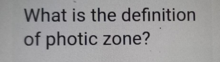 What is the definition 
of photic zone?