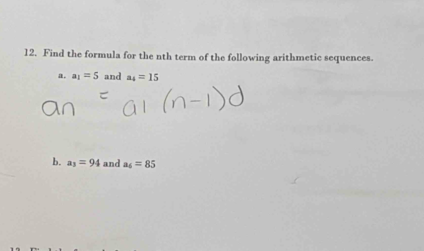 Find the formula for the nth term of the following arithmetic sequences. 
a. a_1=5 and a_4=15
b. a_3=94 and a_6=85