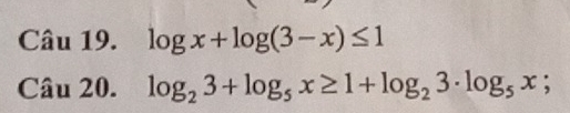 log x+log (3-x)≤ 1
Câu 20. log _23+log _5x≥ 1+log _23· log _5x;