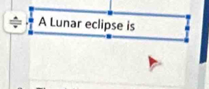 A Lunar eclipse is