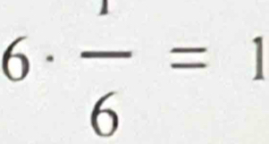 6 ·  1/6 =1