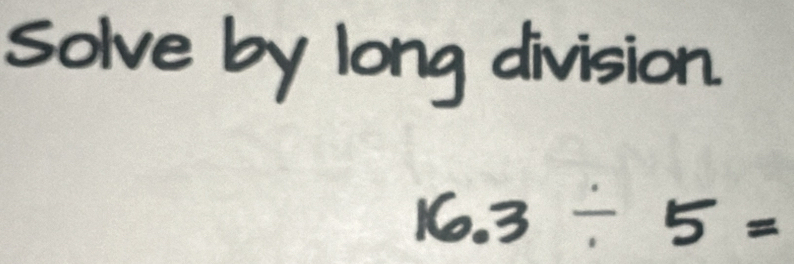 Solve by long division.