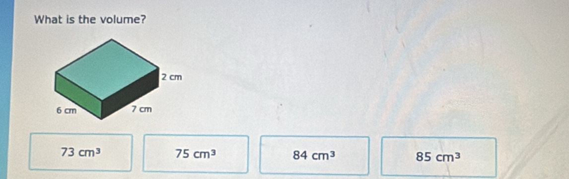 What is the volume?
73cm^3
75cm^3
84cm^3
85cm^3