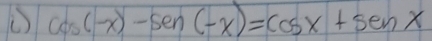 cos (-x)-sen (-x)=cos x+sen x