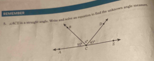 REMEMBER Lis a straight angleuation to find the unknown angle measure
∠ ACE