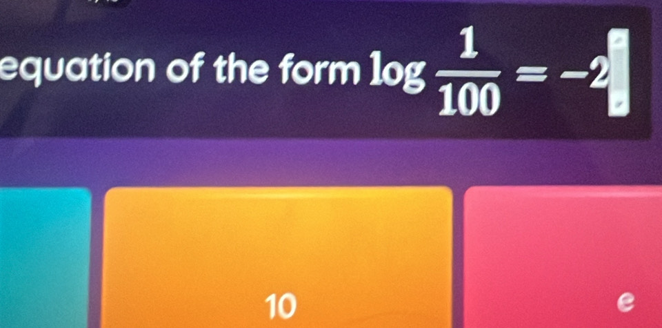 equation of the form log  1/100 =-2
10