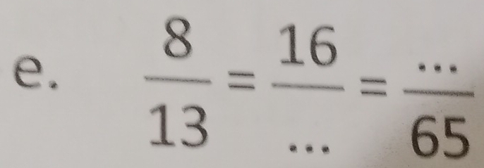  8/13 = 16/... = (...)/65 