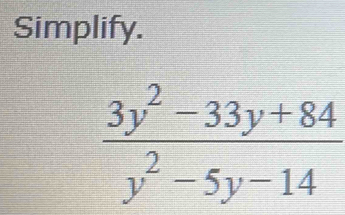 Simplify.
 (3y^2-33y+84)/y^2-5y-14 