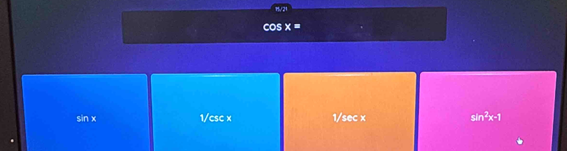 15/21
x =
sin x 1/csc x 1/sec x sin^2x-1