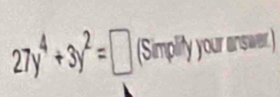 27y^4+3y^2=□ (Simplity your answer.)