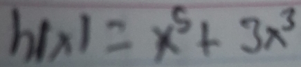 h(x)=x^5+3x^3