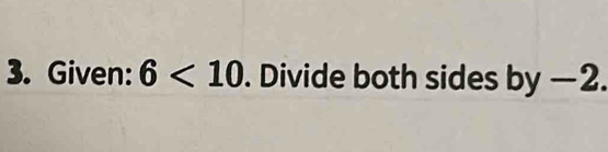 Given: 6<10</tex> . Divide both sides by —2.