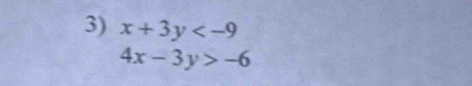 x+3y
4x-3y>-6