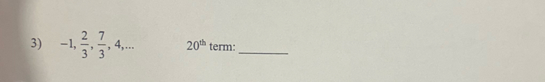 -1,  2/3 ,  7/3 , 4,... 20^(th) term:_