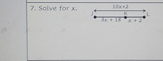 Solve for x. 10x+2
J K L
3x+18 x+2