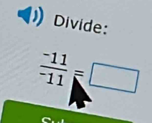 Divide:
frac -11^-11=□