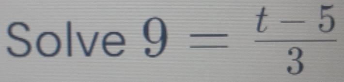 Solve 9= (t-5)/3 