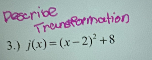 3.) j(x)=(x-2)^2+8